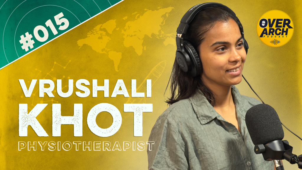 OverArch Podcast YouTube thumbnail: episode 015 with physiotherapist Vrushali Khot